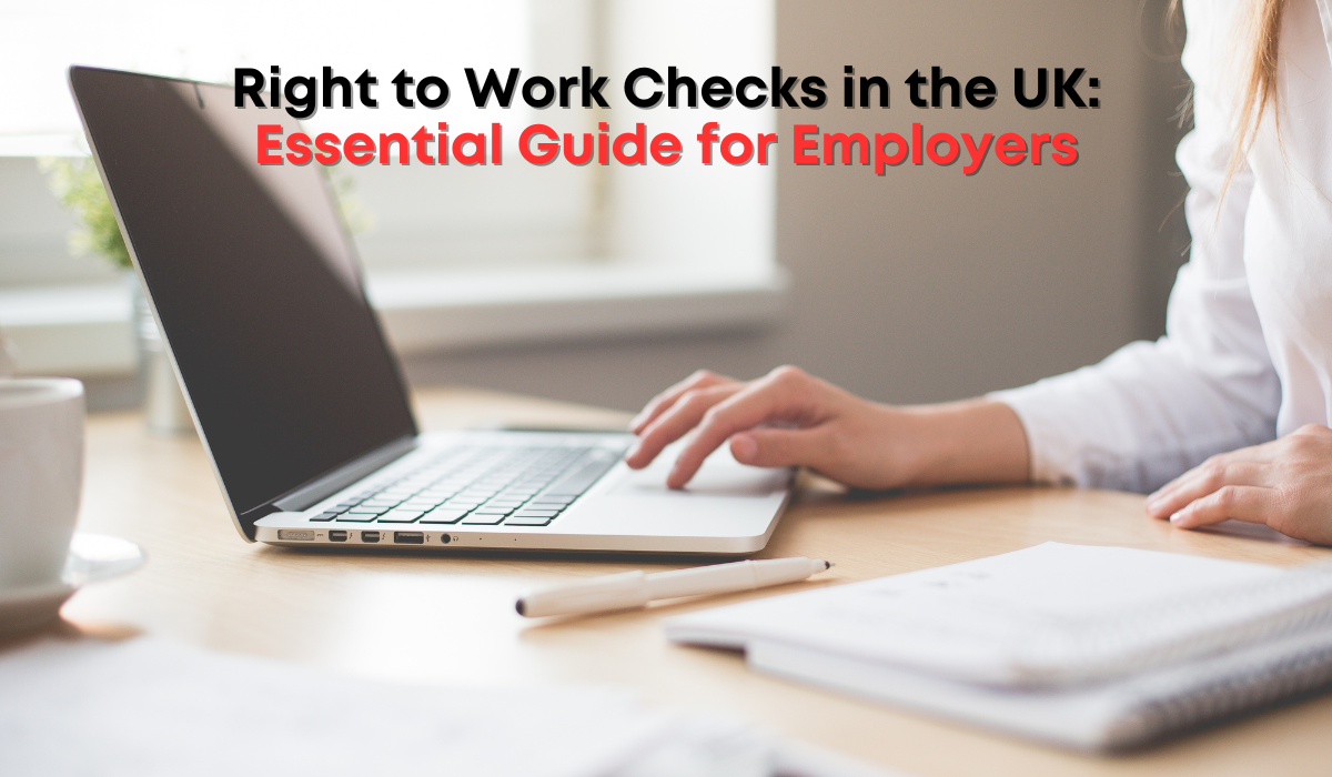 Right to Work Checks in the UK: Essential Guide for Employers