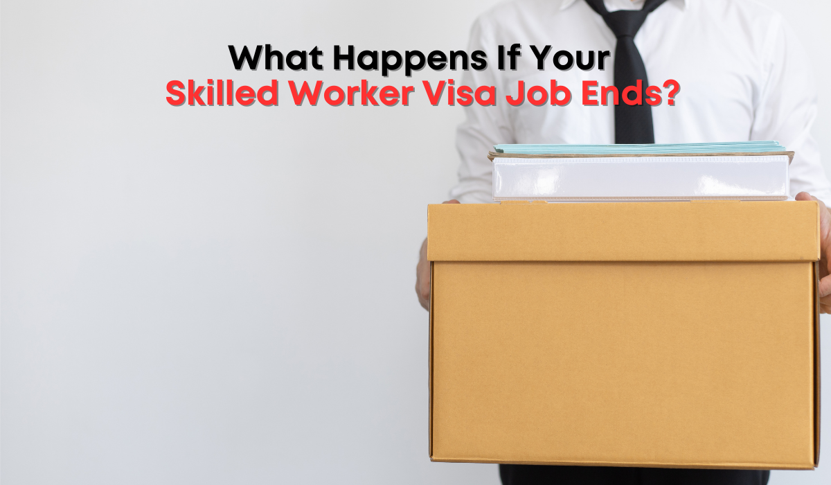 What Happens If Your Skilled Worker Visa Job Ends?