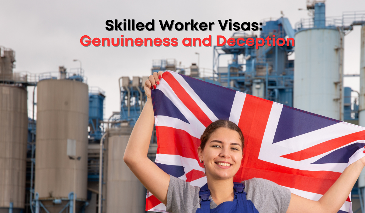 Skilled Worker Visas: The Truth About Genuineness and Deception